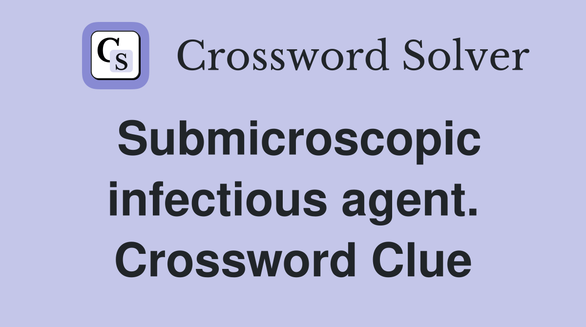 Submicroscopic infectious agent. Crossword Clue