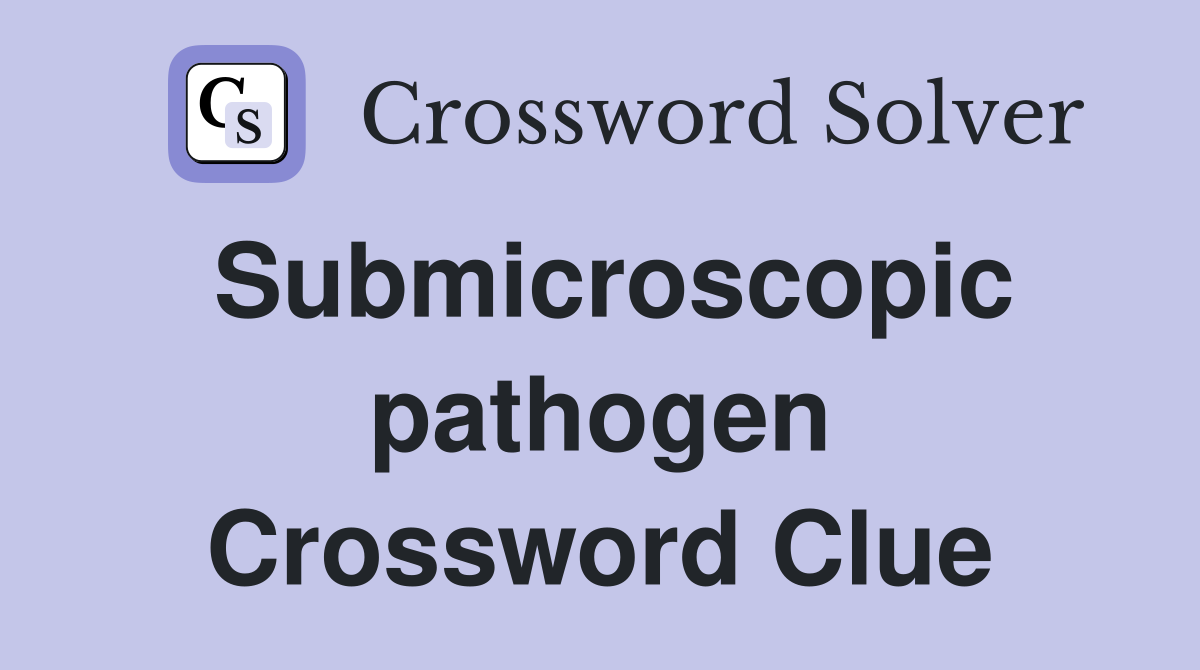 Submicroscopic pathogen Crossword Clue