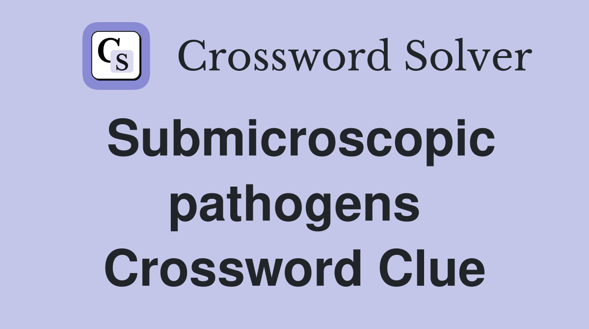Submicroscopic pathogens Crossword Clue