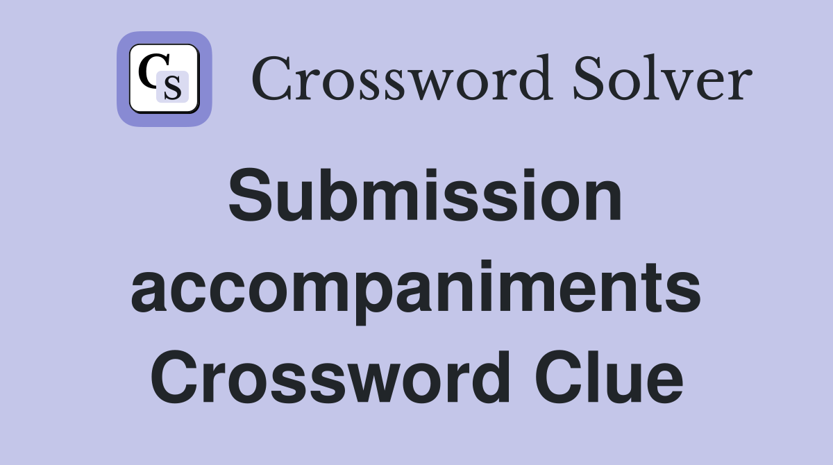 Submission accompaniments Crossword Clue