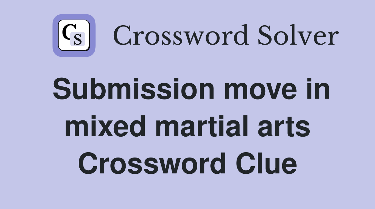 Submission move in mixed martial arts Crossword Clue