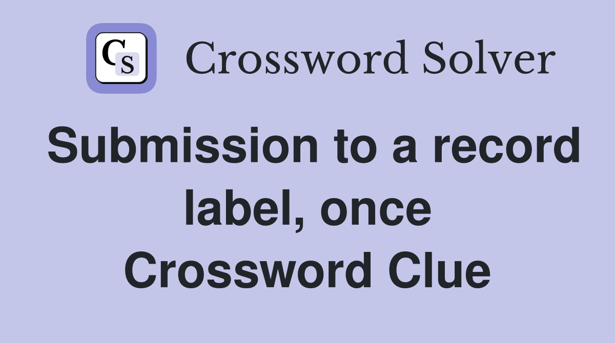 Submission to a record label, once Crossword Clue