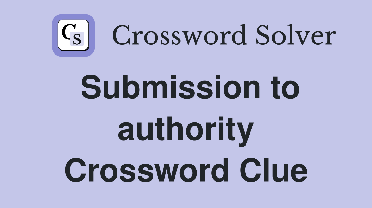 Submission to authority Crossword Clue