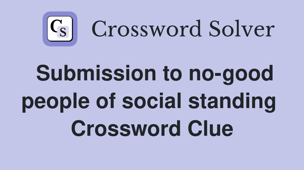 Submission to no-good people of social standing  Crossword Clue