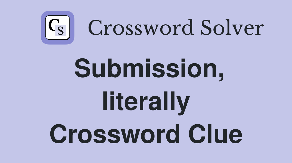 Submission, literally Crossword Clue