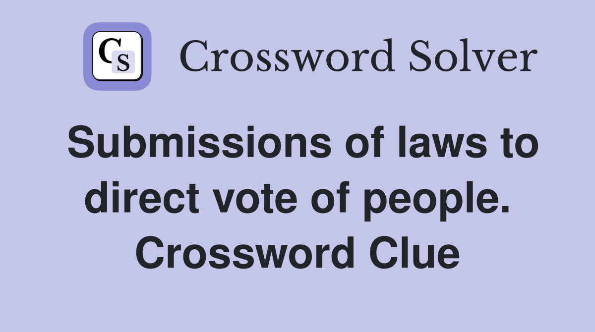 Submissions of laws to direct vote of people. Crossword Clue