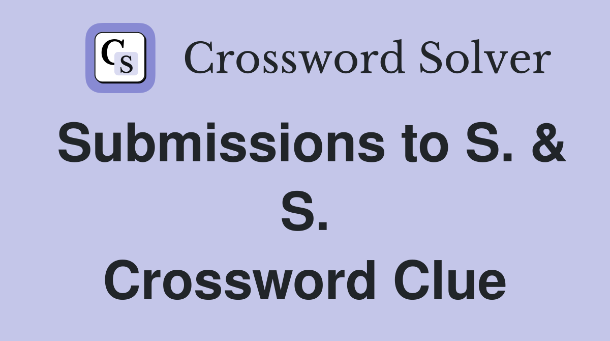 Submissions to S. & S. Crossword Clue