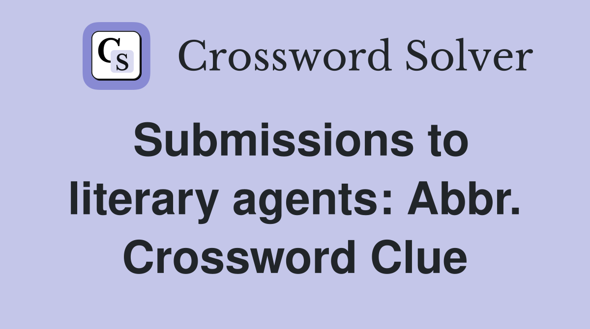 Submissions to literary agents: Abbr. Crossword Clue