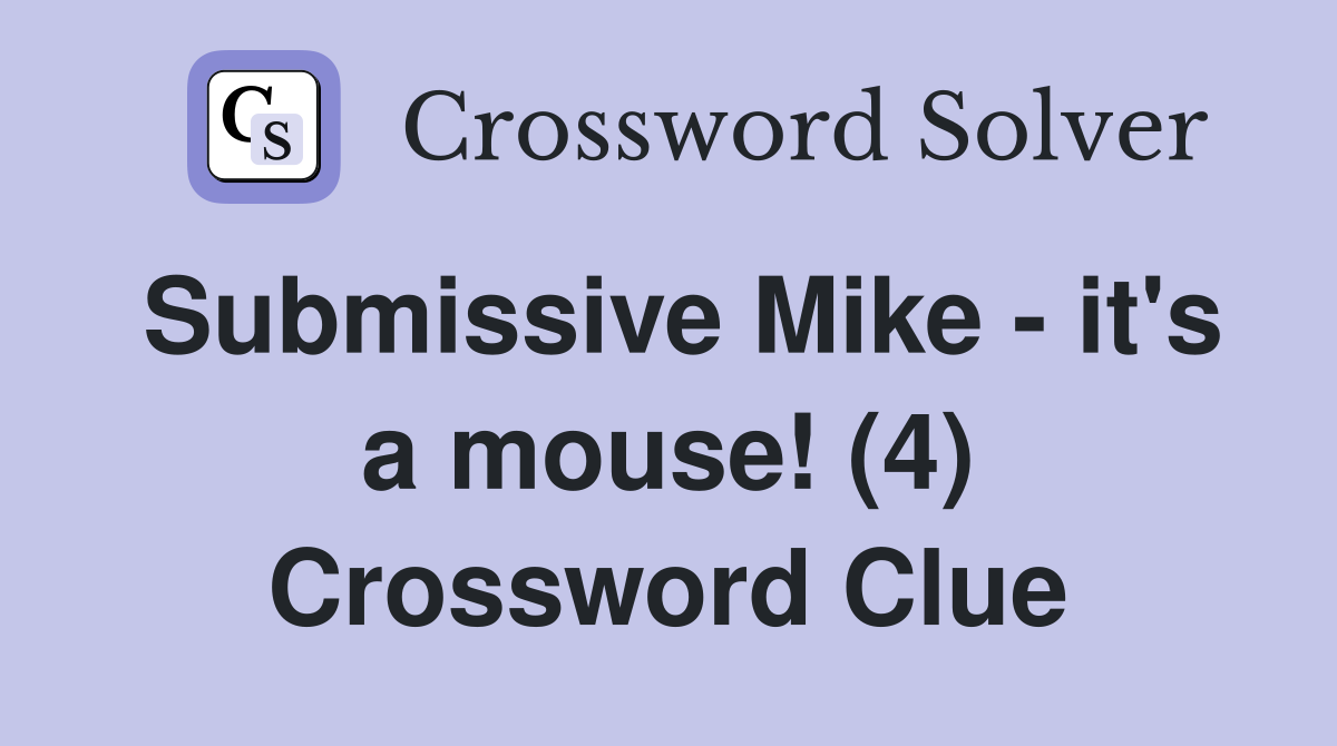 Submissive Mike - it's a mouse! (4) Crossword Clue