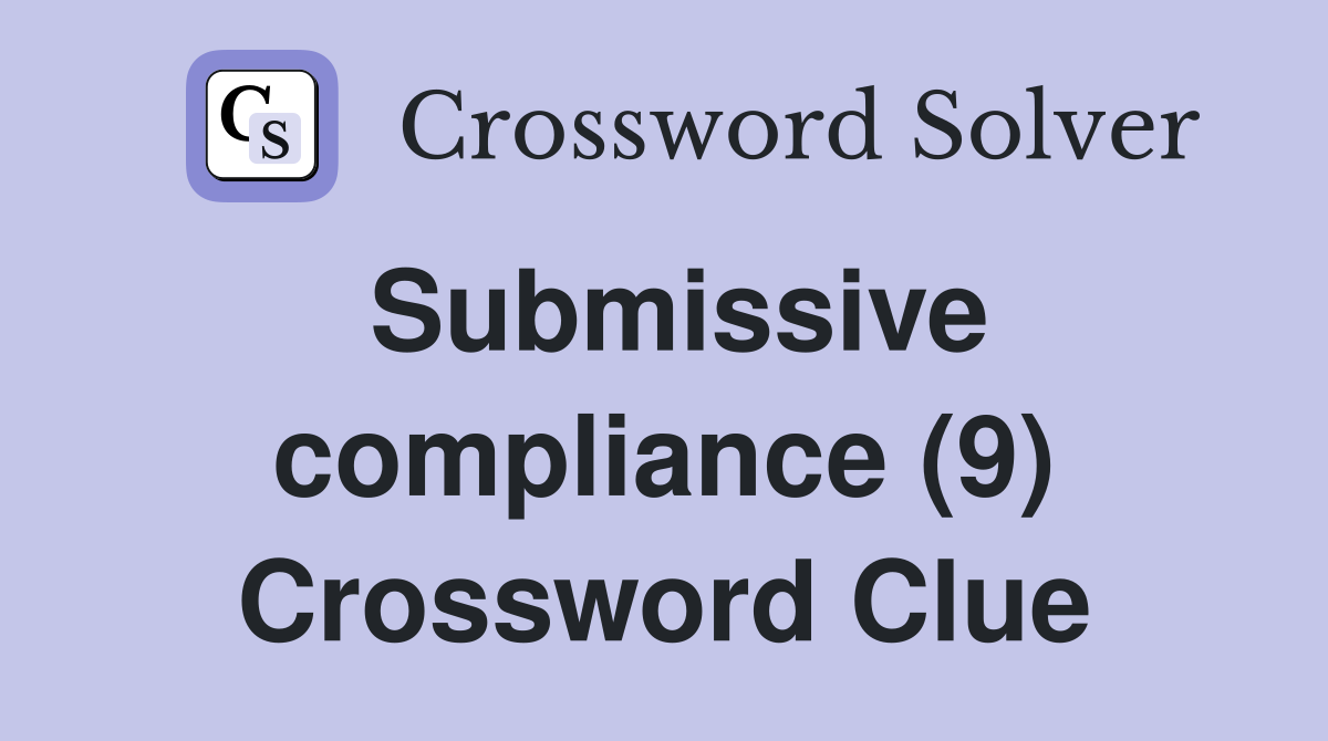 Submissive compliance (9) Crossword Clue