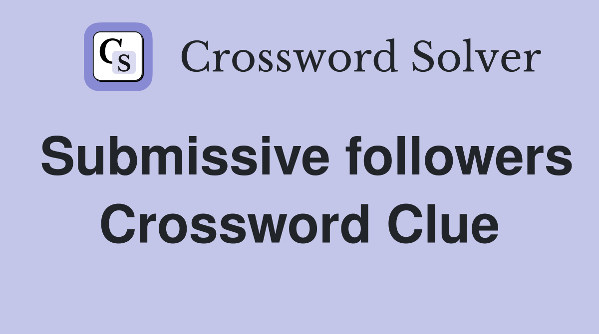 Submissive followers Crossword Clue