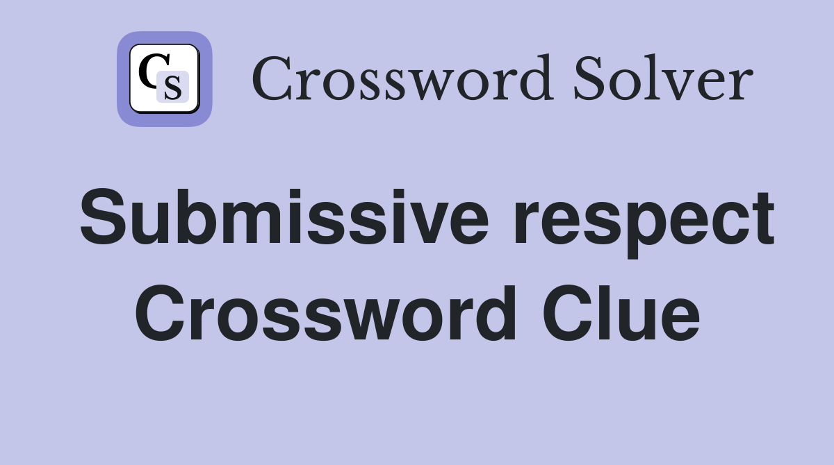 Submissive respect Crossword Clue