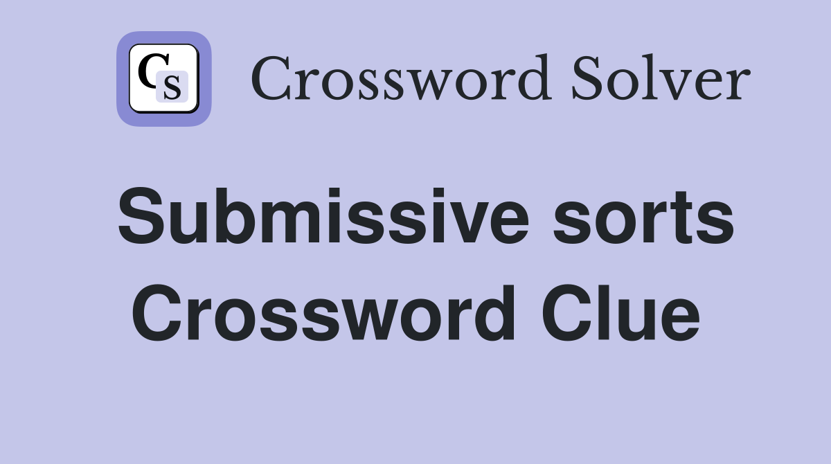 Submissive sorts Crossword Clue