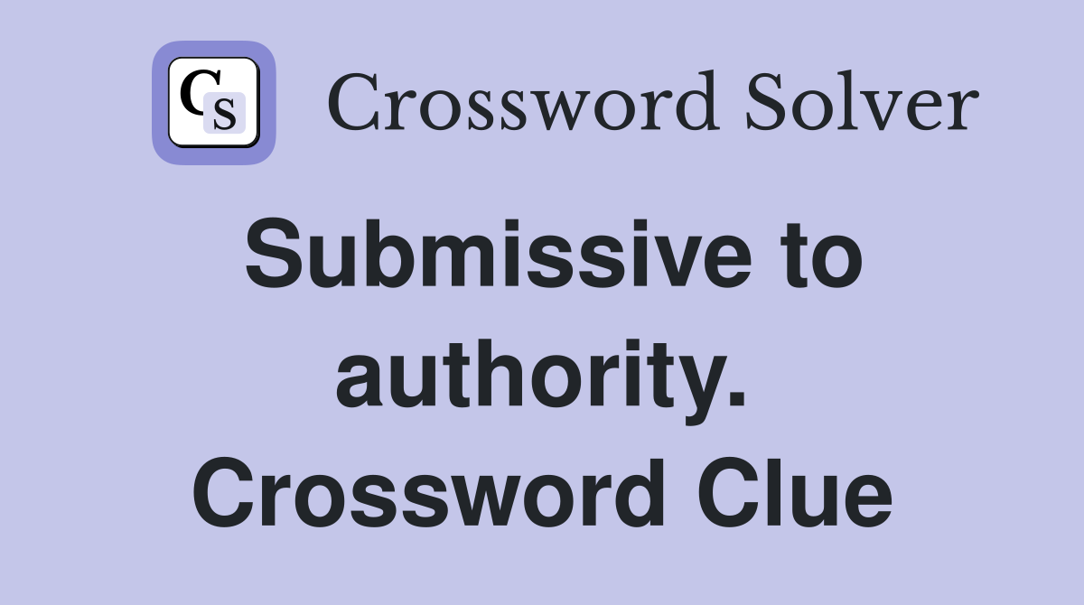 Submissive to authority. Crossword Clue