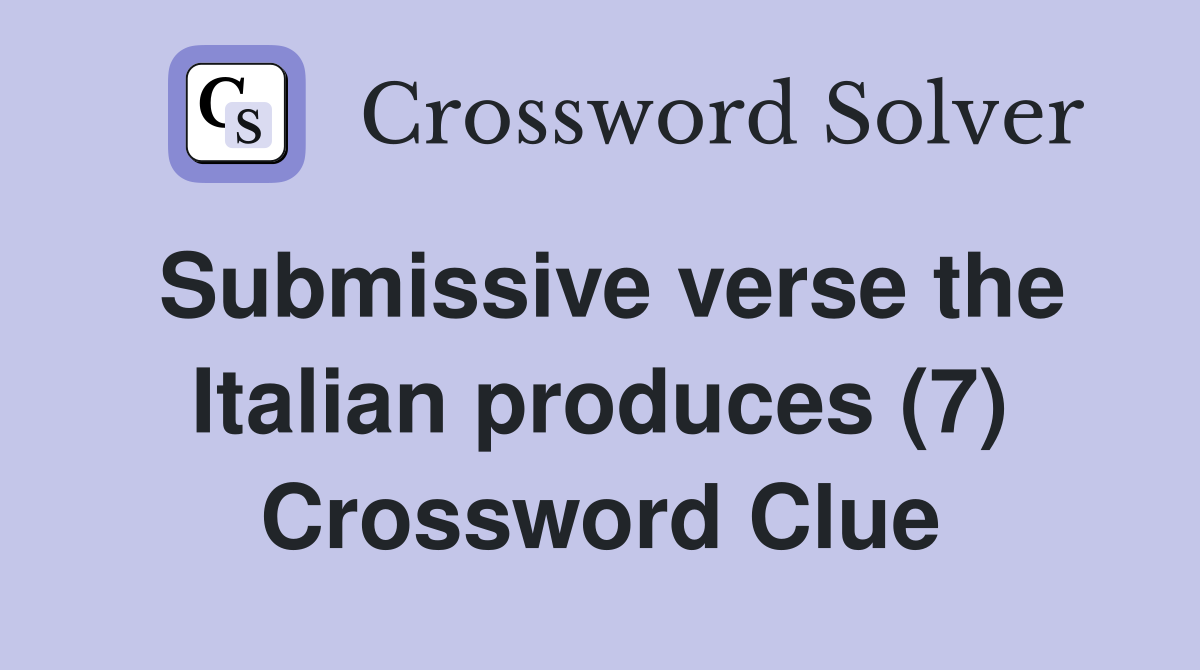 Submissive verse the Italian produces (7) Crossword Clue