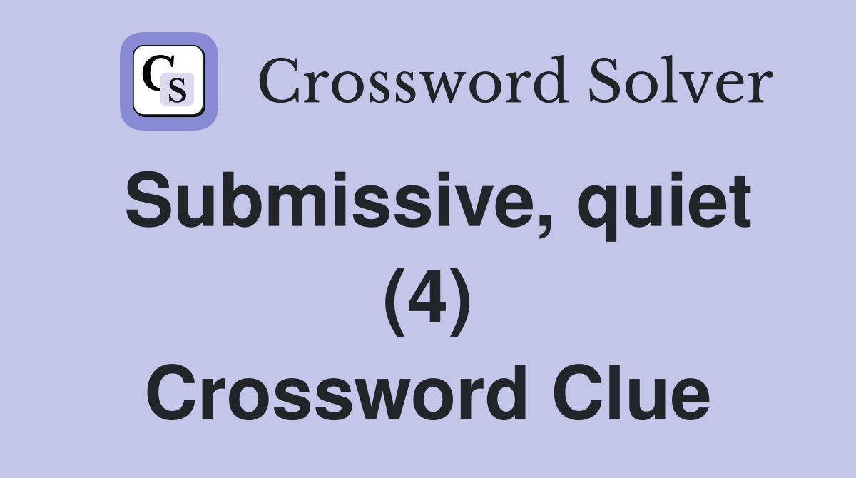 Submissive, quiet (4) Crossword Clue