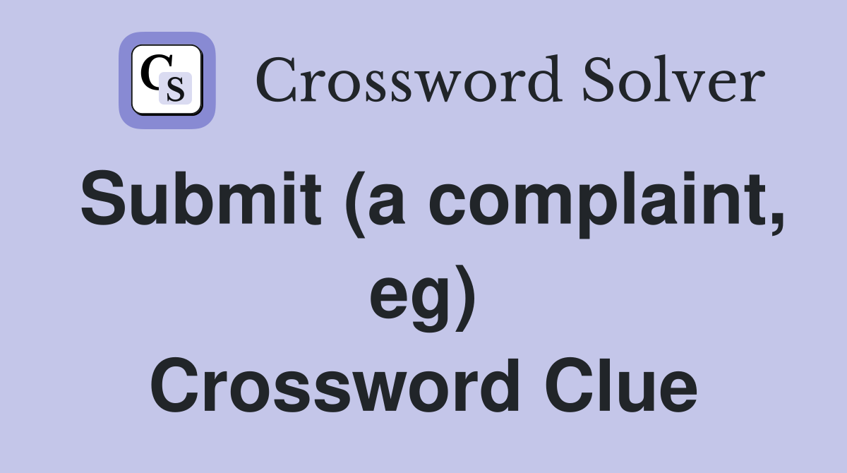 Submit (a complaint, eg) Crossword Clue