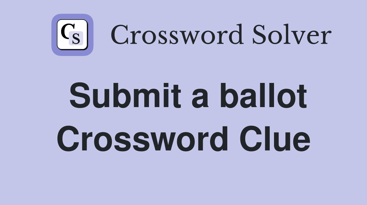 Submit a ballot Crossword Clue