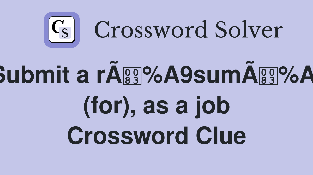 Submit a rÃ%A9sumÃ%A9 (for), as a job Crossword Clue