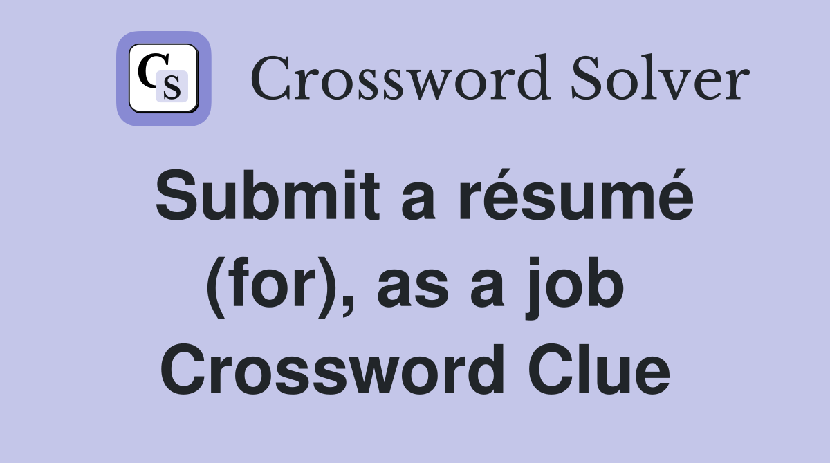 Submit a résumé (for), as a job Crossword Clue