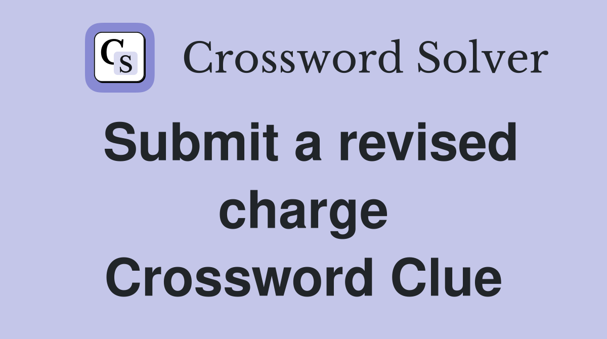 Submit a revised charge Crossword Clue