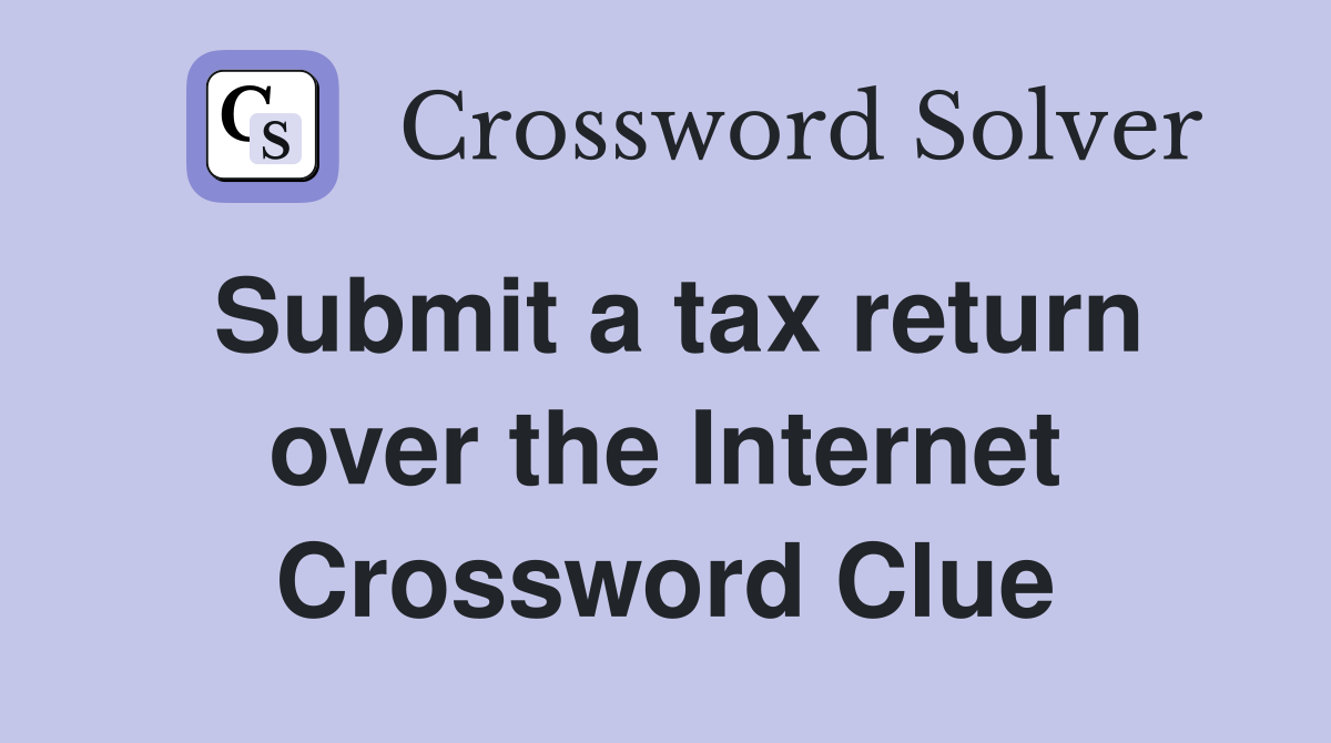 Submit a tax return over the Internet Crossword Clue