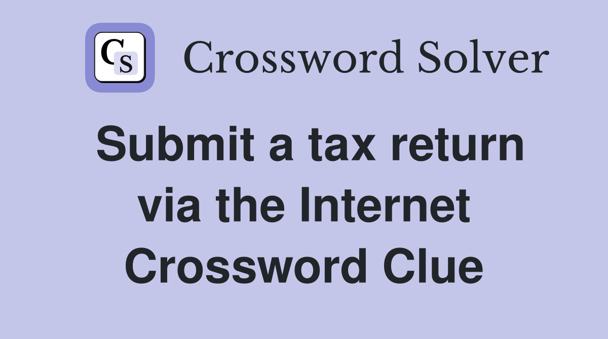 Submit a tax return via the Internet Crossword Clue