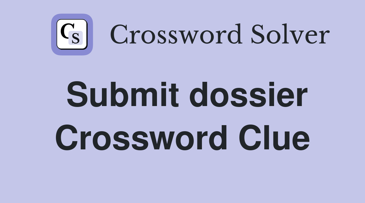 Submit dossier Crossword Clue