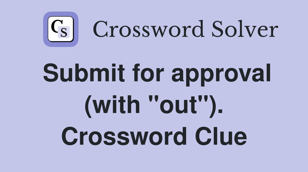 Submit for approval (with "out"). Crossword Clue