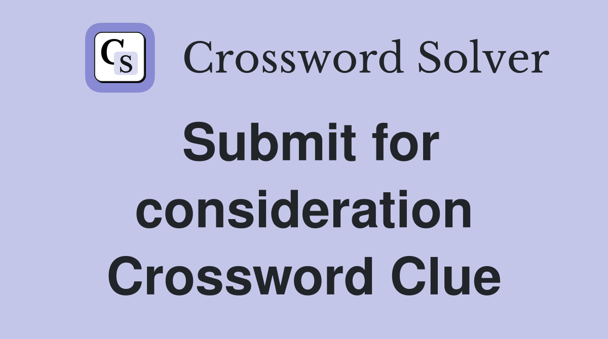 Submit for consideration Crossword Clue