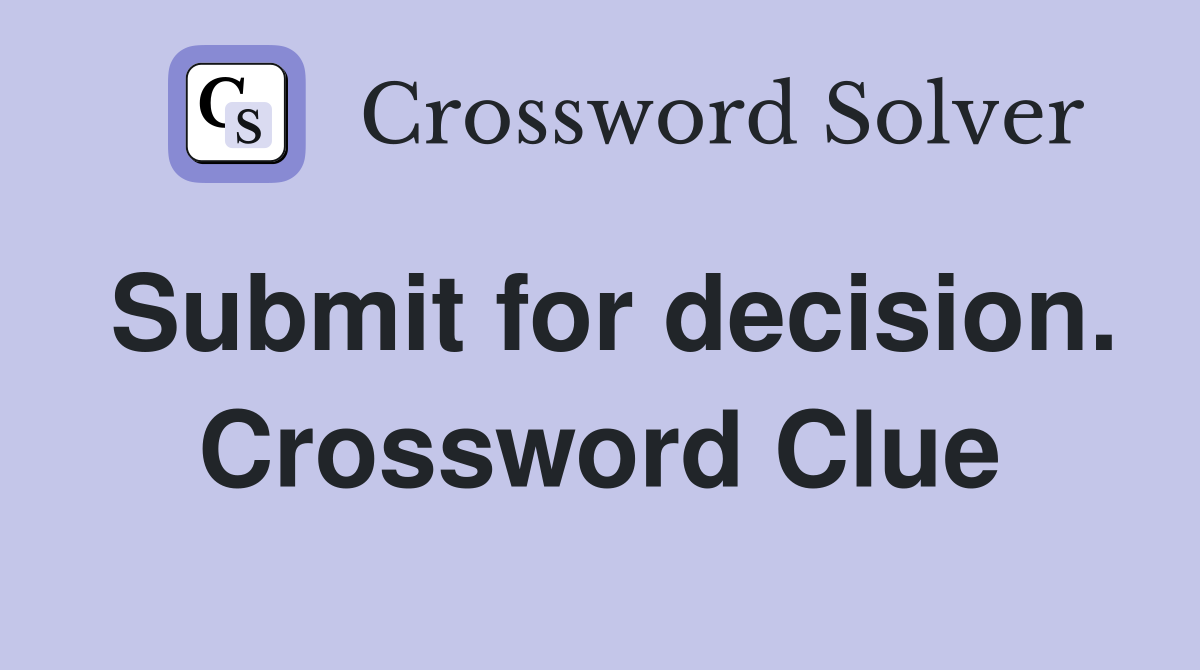 Submit for decision. Crossword Clue