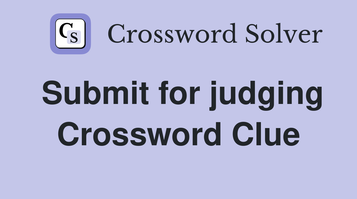 Submit for judging Crossword Clue