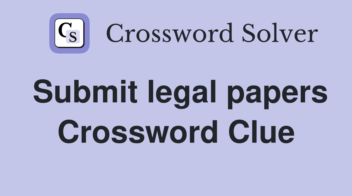 Submit legal papers Crossword Clue
