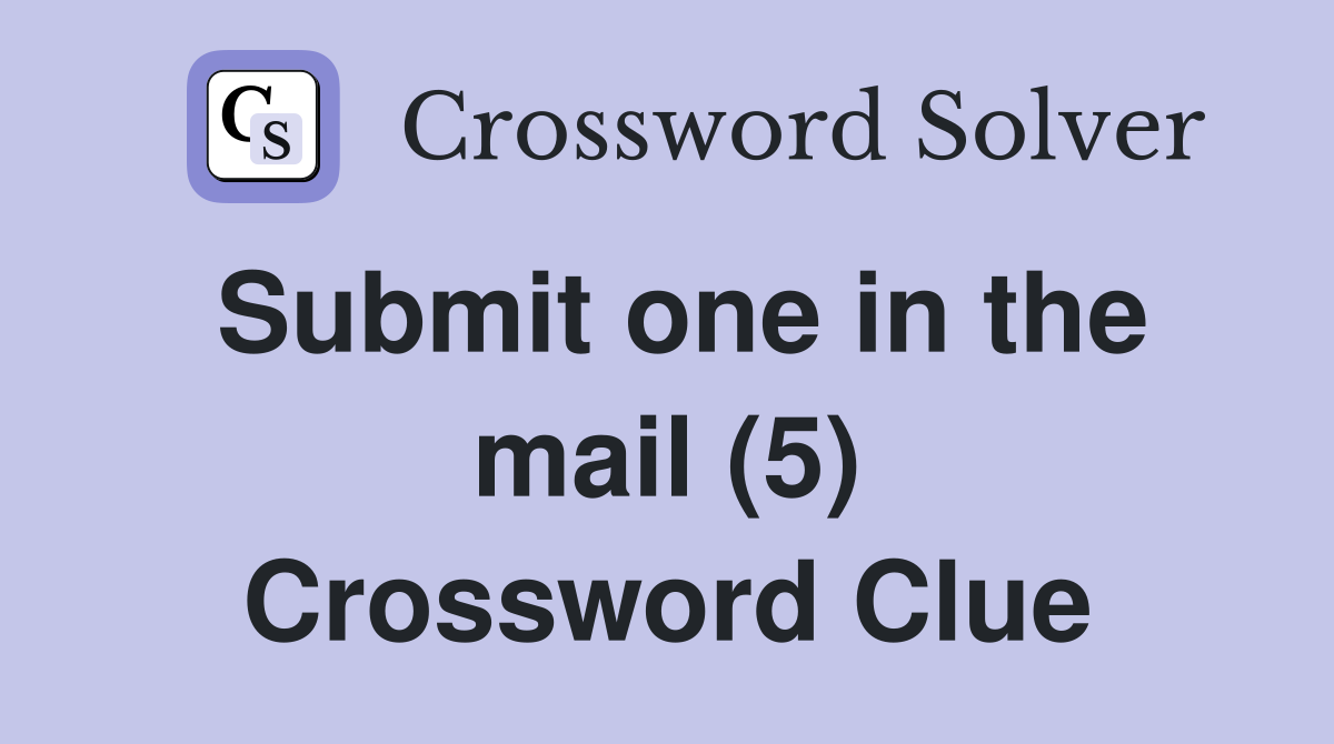 Submit one in the mail (5) Crossword Clue