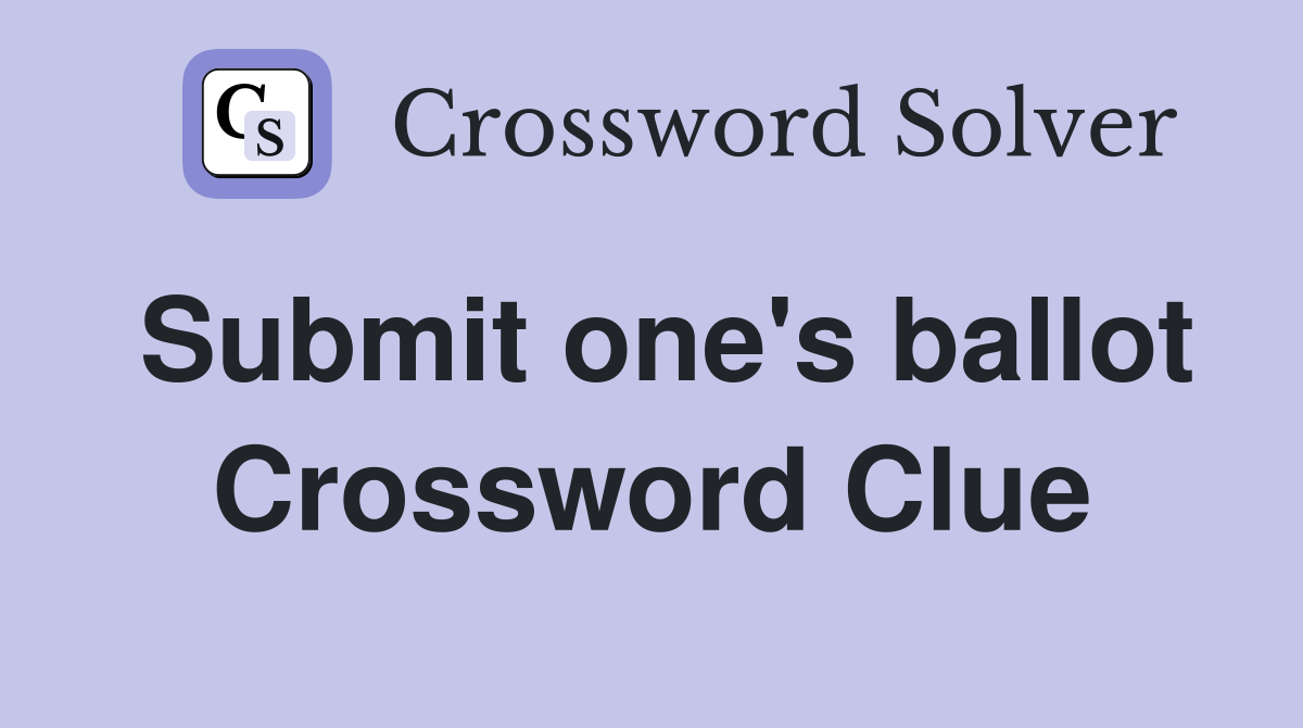 Submit one's ballot Crossword Clue