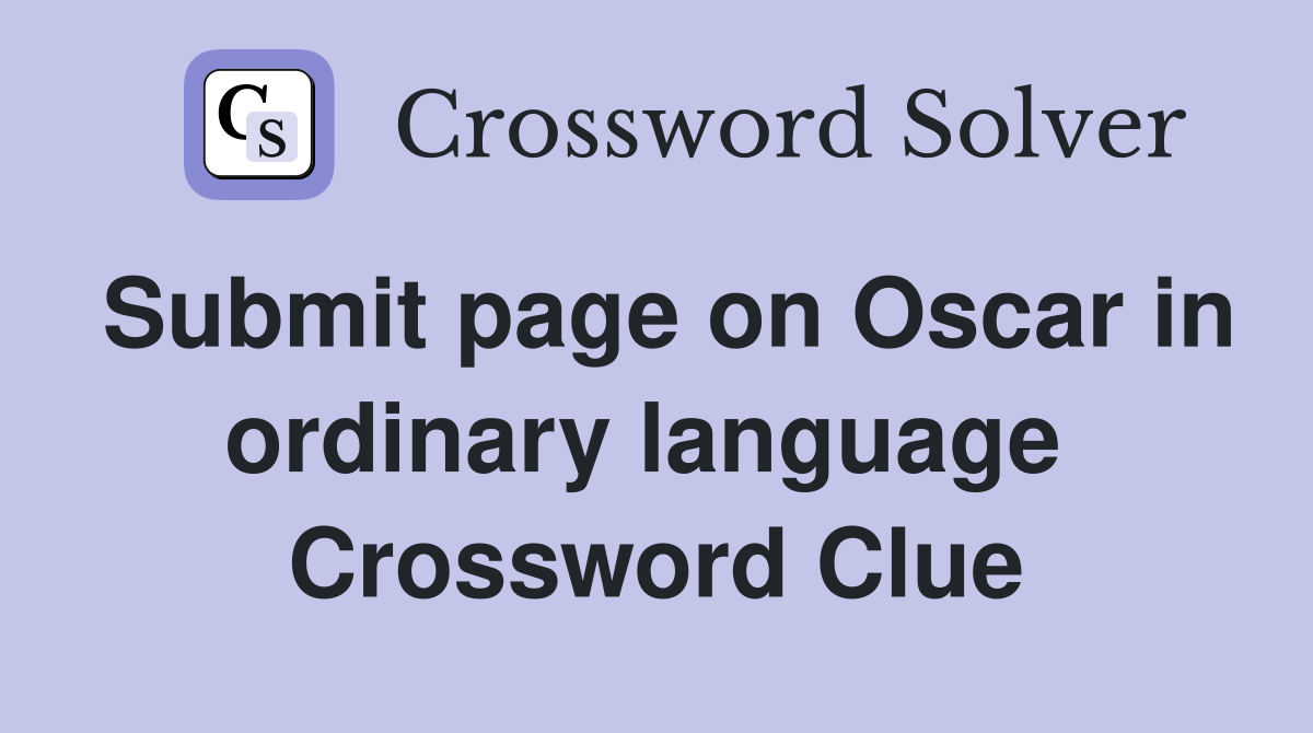 Submit page on Oscar in ordinary language  Crossword Clue
