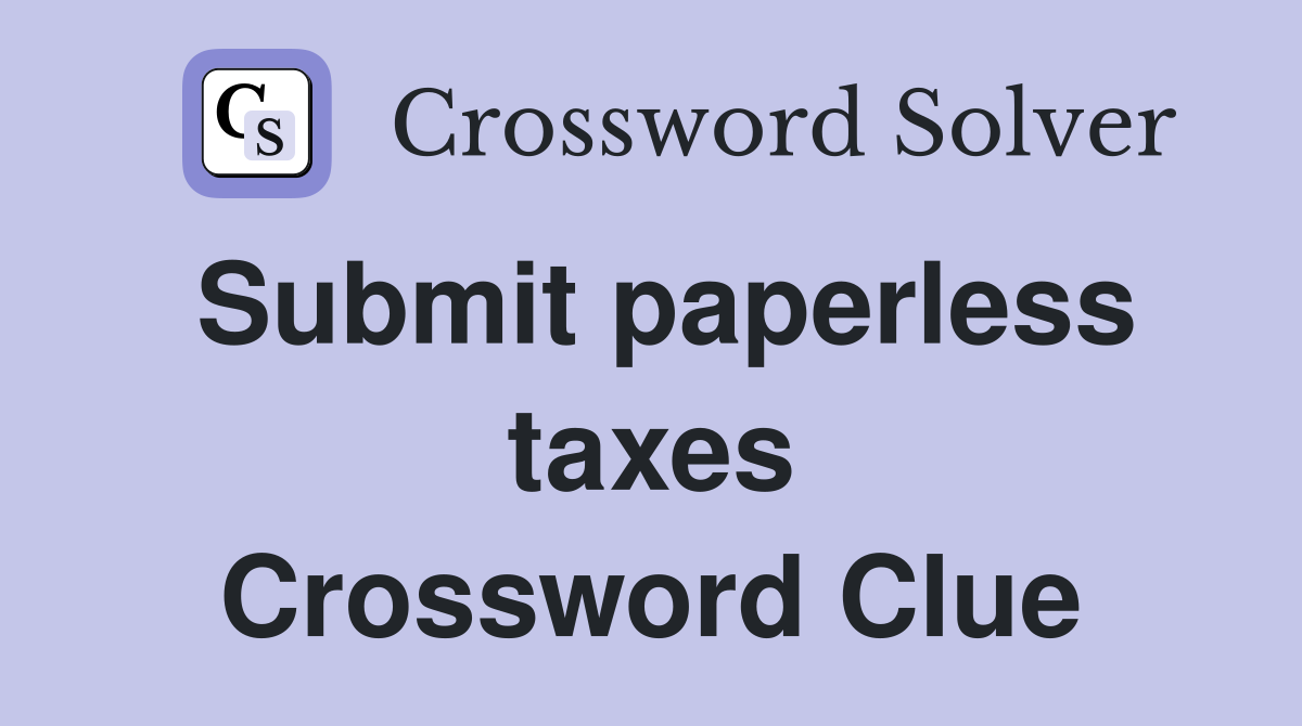 Submit paperless taxes Crossword Clue