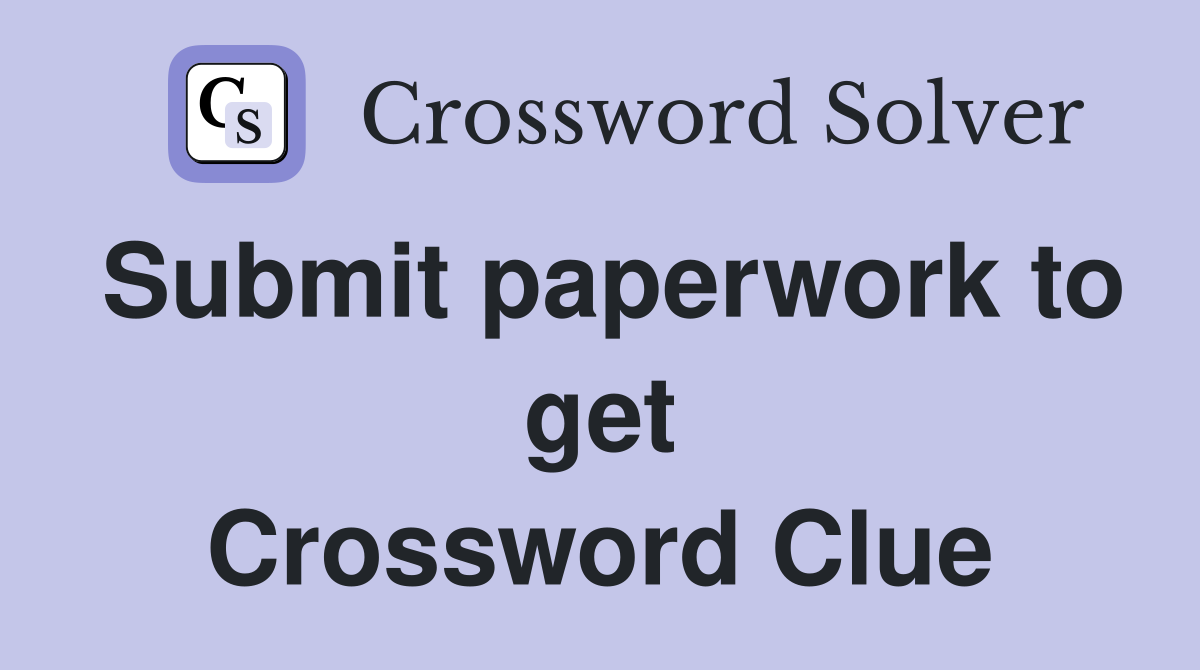 Submit paperwork to get Crossword Clue