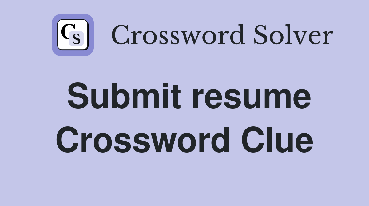 Submit resume Crossword Clue