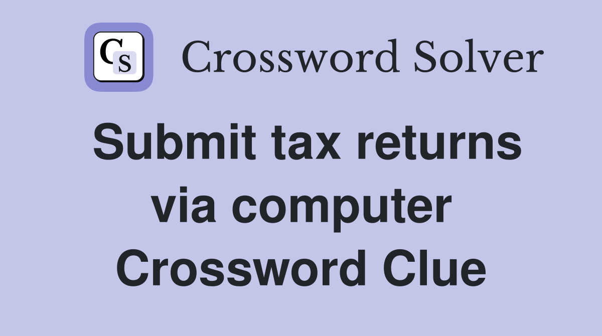 Submit tax returns via computer Crossword Clue