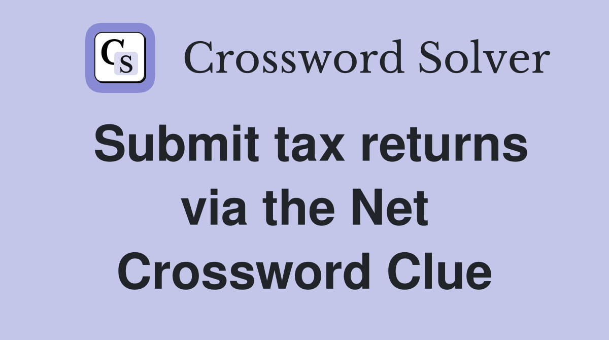 Submit tax returns via the Net Crossword Clue