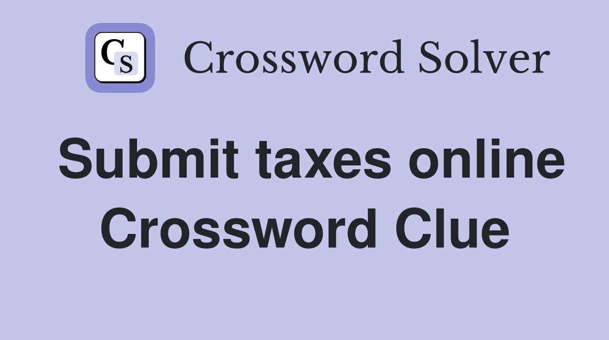 Submit taxes online Crossword Clue