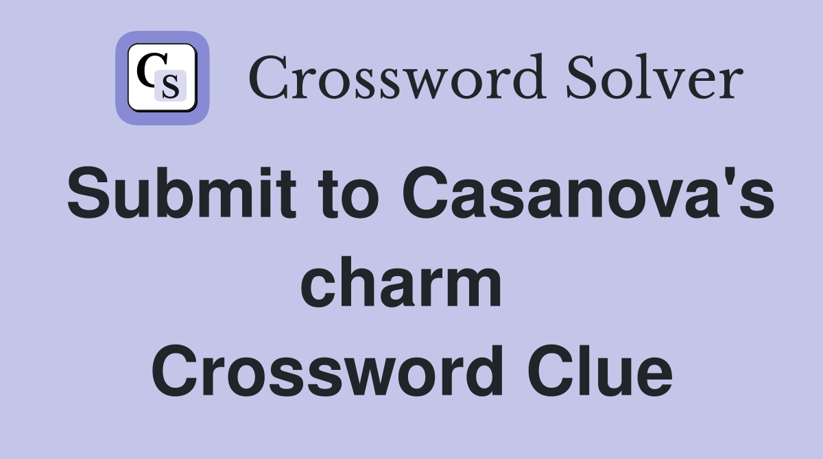 Submit to Casanova's charm  Crossword Clue