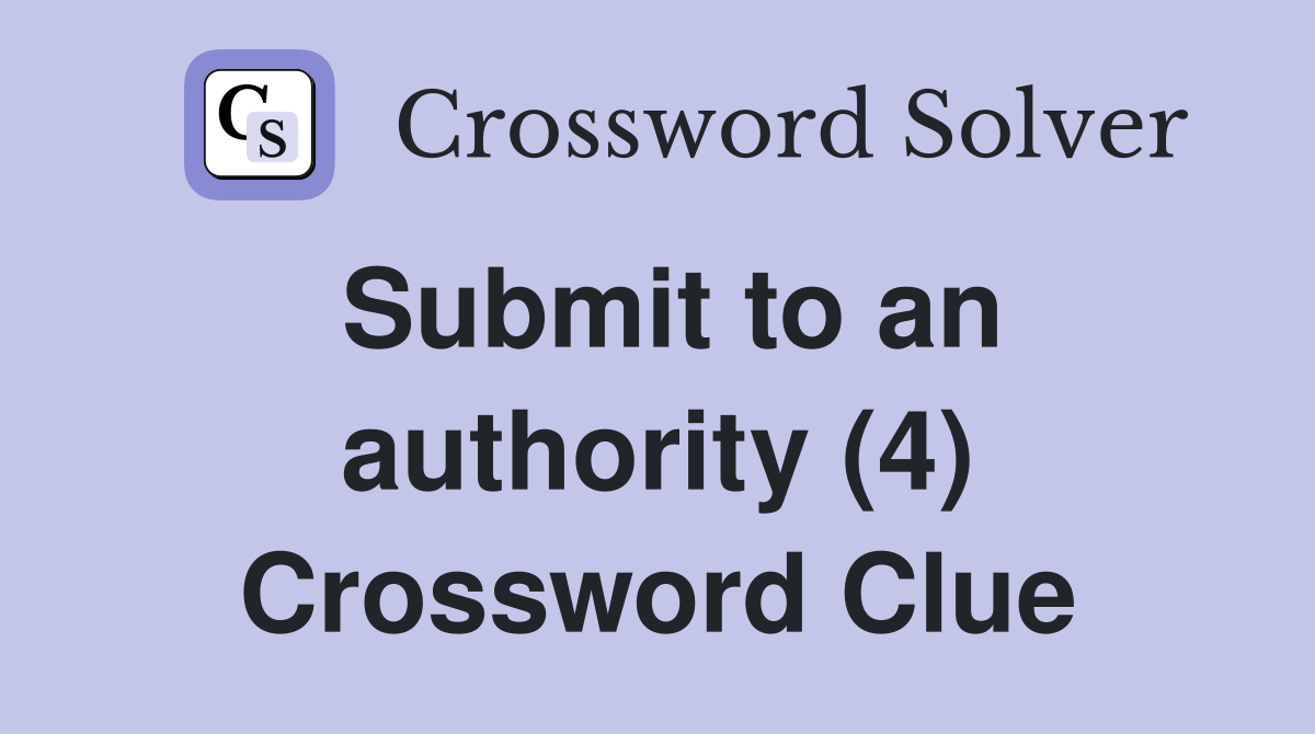Submit to an authority (4) Crossword Clue