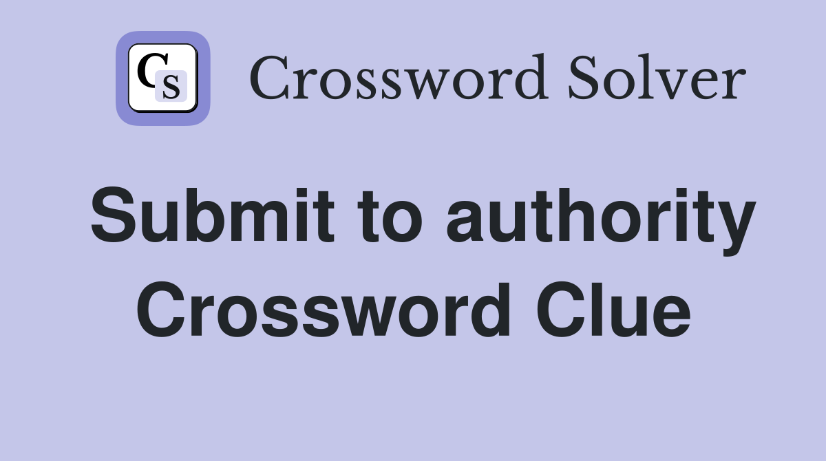 Submit to authority Crossword Clue