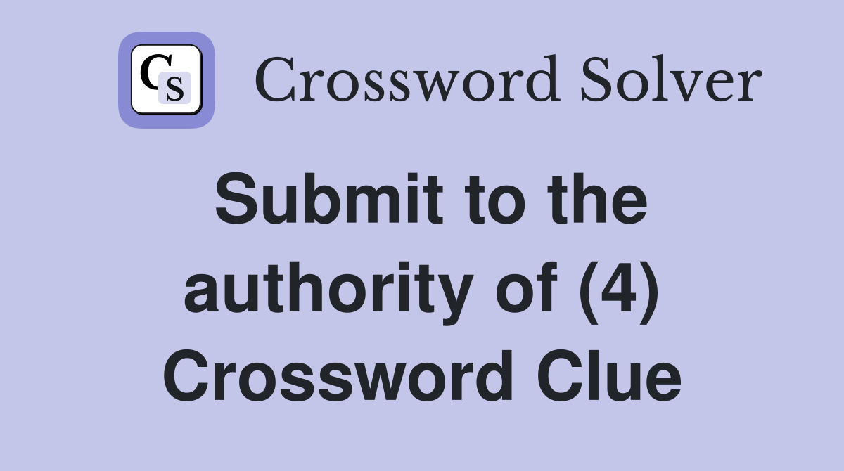 Submit to the authority of (4) Crossword Clue