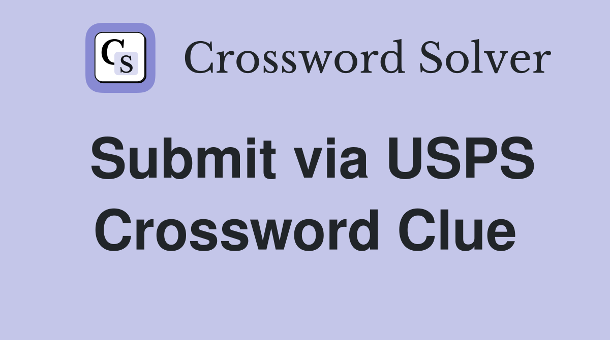 Submit via USPS Crossword Clue