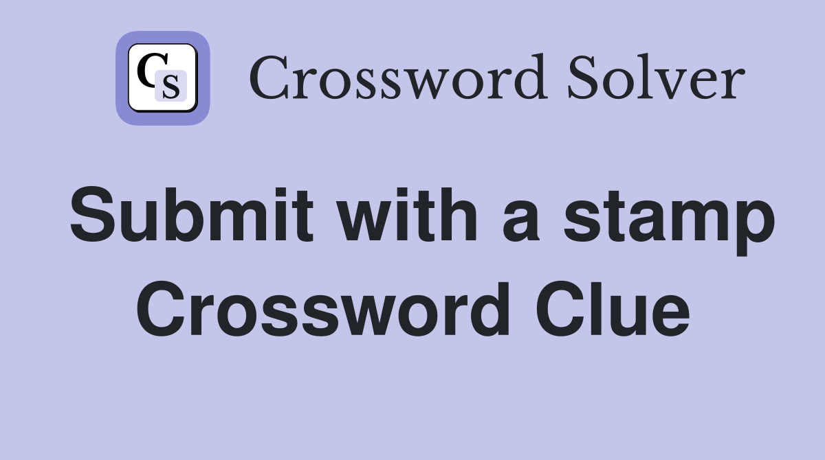 Submit with a stamp Crossword Clue