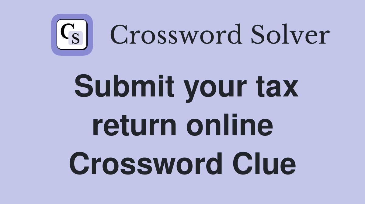 Submit your tax return online Crossword Clue