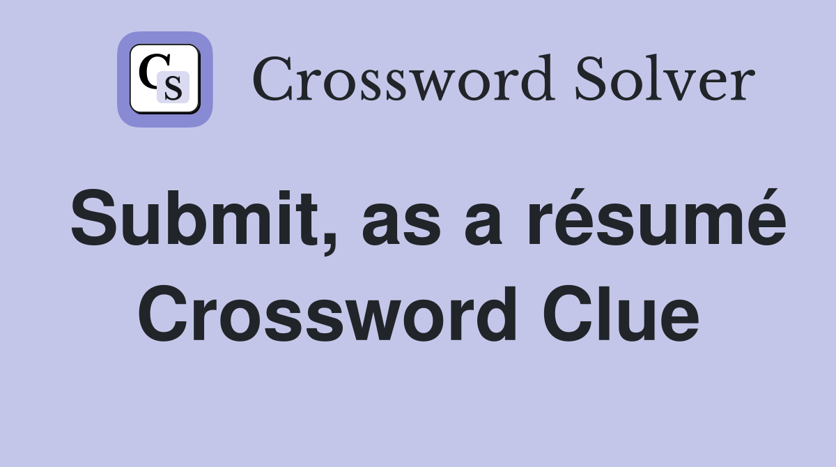 Submit, as a résumé Crossword Clue